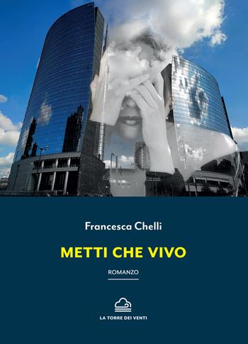 Metti che vivo - Francesca Chelli - Libro La Torre Nera 2020, Borea | Libraccio.it