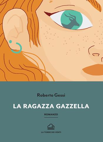 La ragazza gazzella - Roberto Gessi - Libro La Torre Nera 2020, Borea | Libraccio.it