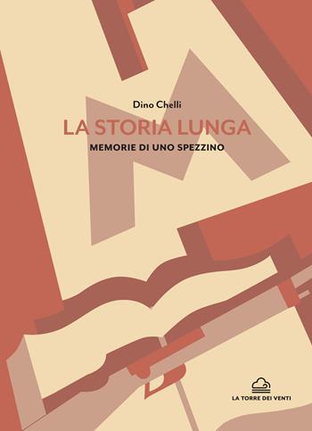 La storia lunga. Memorie di uno spezzino - Dino Chelli - Libro La Torre Nera 2020, Zefiro | Libraccio.it