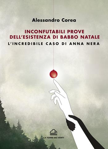 Inconfutabili prove dell'esistenza di Babbo Natale. L'incredibile caso di Anna Nera - Alessandro Corea - Libro La Torre Nera 2020, Ostro | Libraccio.it