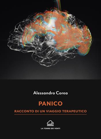 Panico. Racconto di un viaggio terapeutico - Alessandro Corea - Libro La Torre Nera 2021, Borea | Libraccio.it