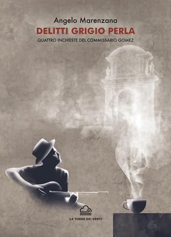 Delitti grigio perla. Quattro inchieste del commissario Gomez - Angelo Marenzana - Libro La Torre Nera 2022, Ostro | Libraccio.it