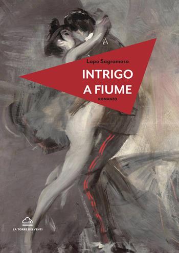 Intrigo a Fiume - Lapo Sagramoso - Libro La Torre Nera 2022, Zefiro | Libraccio.it