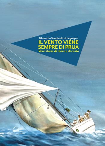 Il vento viene sempre di prua - Gherardo Scapinelli - Libro La Torre Nera 2022, Zefiro | Libraccio.it