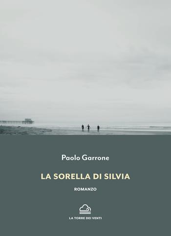 La sorella di silvia - Paolo Garrone - Libro La Torre Nera 2022, Borea | Libraccio.it