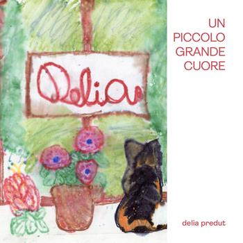 Un piccolo grande cuore - Delia Predut - Libro Univers 2021, Poesia | Libraccio.it