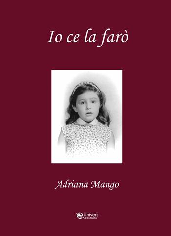 Io ce la farò - Adriana Mango - Libro Univers Edizioni 2021 | Libraccio.it