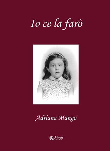 Io ce la farò - Adriana Mango - Libro Univers 2021 | Libraccio.it