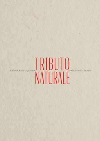 Tributo naturale - Barbarah Katia Guglielmana, Ilaria Francesca Martino - Libro Univers 2021 | Libraccio.it