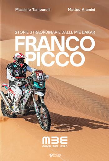 Franco Picco. Storie straordinarie dalle mie dakar - Massimo Tamburelli, Matteo Aramini - Libro Univers 2024 | Libraccio.it
