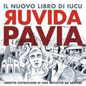 Ruvida Pavia. Libretto distruzione di una criticittà da salvare