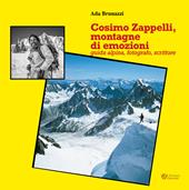 Cosimo Zappelli, montagne di emozioni. Guida alpina, fotografo, scrittore