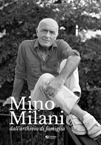 Mino Milani. Dall'archivio di famiglia. Ediz. illustrata - Marcella Milani, Maria Piera Milani, Eleonora Lanzetti - Libro Univers 2024 | Libraccio.it