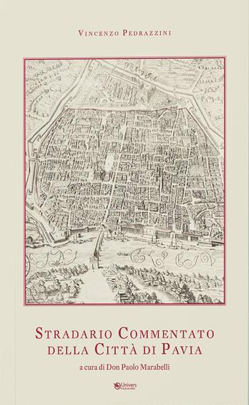 Stradario commentato della città di Pavia - Vincenzo Pedrazzini - Libro Univers 2023 | Libraccio.it