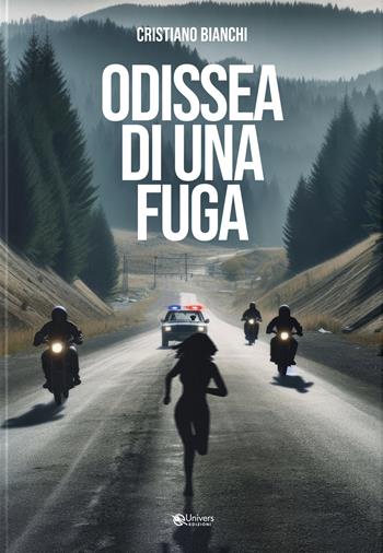Odissea di una fuga - Cristiano Bianchi - Libro Univers 2024 | Libraccio.it