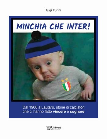 Minchia che Inter! - Luigi Furini - Libro Univers 2024 | Libraccio.it