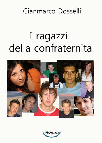 I ragazzi della confraternita - Gianmarco Dosselli - Libro Antipodes 2020 | Libraccio.it