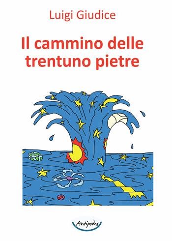 Il cammino delle trentuno pietre - Luigi Giudice - Libro Antipodes 2020 | Libraccio.it