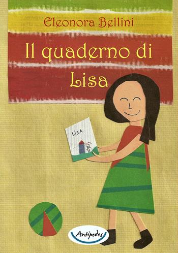 Il quaderno di Lisa - Eleonora Bellini - Libro Antipodes 2021 | Libraccio.it