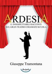 Ardesia. 11 insospettabili racconti sul gran teatro chiamato scuola