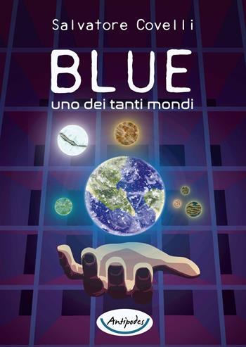 Blue uno dei tanti mondi - Salvatore Covelli - Libro Antipodes 2021 | Libraccio.it