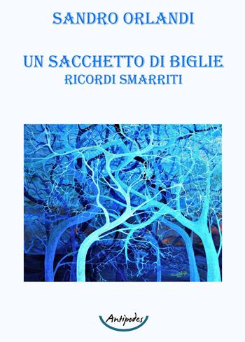 Un sacchetto di biglie. Ricordi smarriti - Sandro Orlandi - Libro Antipodes 2022 | Libraccio.it