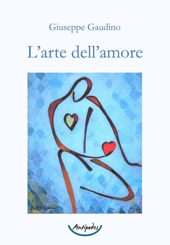 L' arte dell'amore - Giuseppe Gaudino - Libro Antipodes 2021 | Libraccio.it