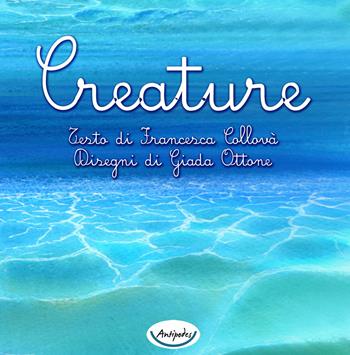 Creature - Francesca Collovà - Libro Antipodes 2021 | Libraccio.it