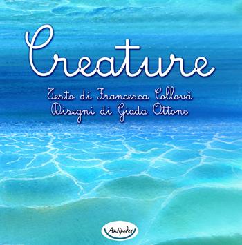Creature - Francesca Collovà - Libro Antipodes 2021 | Libraccio.it