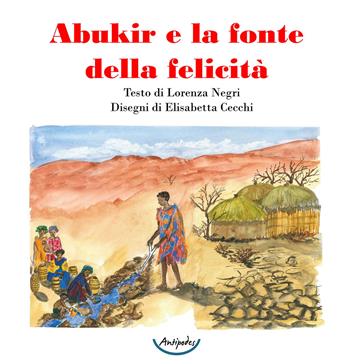 Abukir e la fonte della felicità - Lorenza Negri - Libro Antipodes 2021 | Libraccio.it