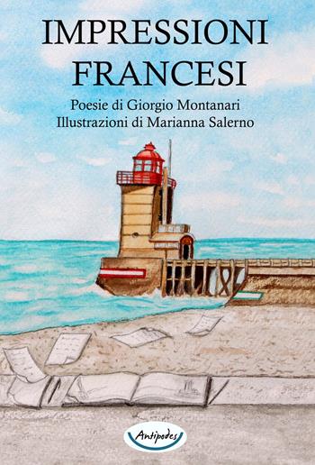 Impressioni francesi - Giorgio Montanari - Libro Antipodes 2021 | Libraccio.it