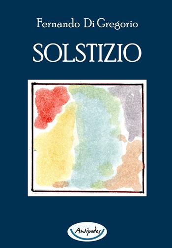 Solstizio - Fernando Di Gregorio - Libro Antipodes 2022 | Libraccio.it