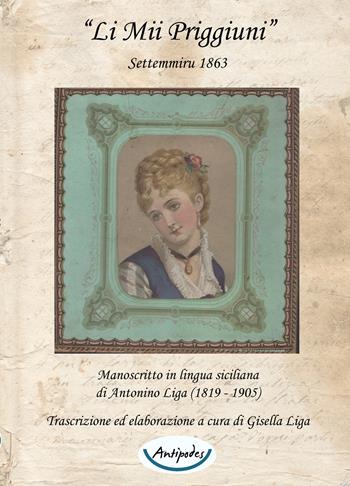 «Li mii priggiuni». Settemmiru 1863. Testo siciliano - Antonino Liga - Libro Antipodes 2022 | Libraccio.it