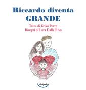 Riccardo diventa grande. Ediz. a colori