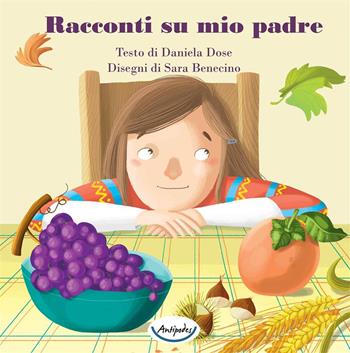 Racconti su mio padre. Ediz. a colori - Daniela Dose - Libro Antipodes 2022 | Libraccio.it