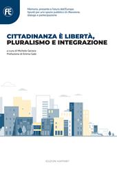 Cittadinanza è libertà, pluralismo e integrazione. Memoria, presente e futuro dell’Europa. Spunti per uno spazio pubblico di riflessione, dialogo e partecipazione