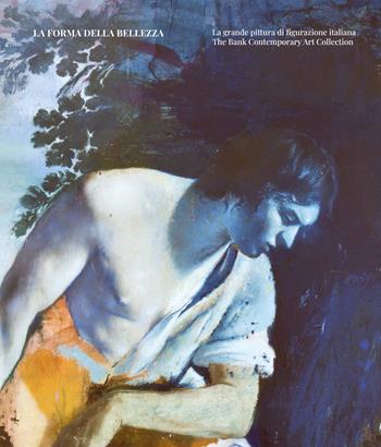 La forma della bellezza. La grande pittura di figurazione italiana. The Bank Contemporary Art Collection. Ediz. illustrata - Cesare Biasini Selvaggi - Libro Kappabit 2022 | Libraccio.it