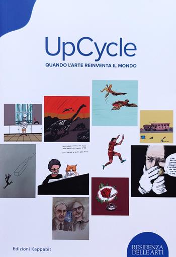 UpCycle. Quando l’arte reinventa il mondo  - Libro Kappabit 2023, Figure dell'arte | Libraccio.it