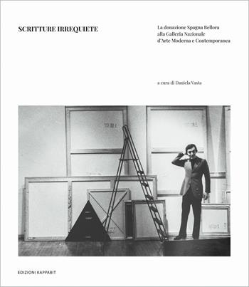 Scritture irrequiete. La donazione Spagna Bellora alla galleria nazionale d’arte moderna e contemporanea  - Libro Kappabit 2023 | Libraccio.it