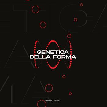 Genetica della forma. Ediz. italiana e inglese  - Libro Kappabit 2023 | Libraccio.it