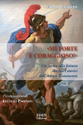 «Sii forte e coraggioso». Un invito alla lettura dei libri storici dell'Antico Testamento - Carlo Cravero - Libro Eden 2022 | Libraccio.it
