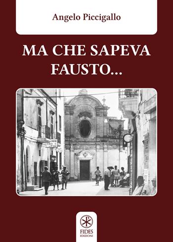 Ma che sapeva Fausto... - Angelo Piccigallo - Libro Fides Edizioni 2020, Parole | Libraccio.it