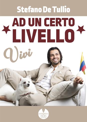 Vivi ad un certo livello. I segreti per una vita felice e di successo - Stefano De Tullio - Libro Fides Edizioni 2020, Saggistica | Libraccio.it