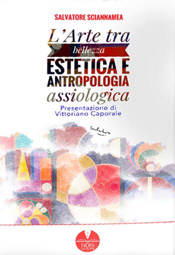 L'arte tra bellezza estetica e antropologia assiologica - Salvatore Sciannamea - Libro Fides Edizioni 2020, Saggistica | Libraccio.it