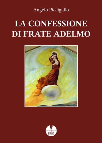 La confessione di frate Adelmo - Angelo Piccigallo - Libro Fides Edizioni 2021, Parole | Libraccio.it