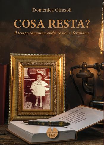 Cosa resta? Il tempo cammina anche se noi ci fermiamo - Domenica Girasoli - Libro Fides Edizioni 2021, Parole | Libraccio.it
