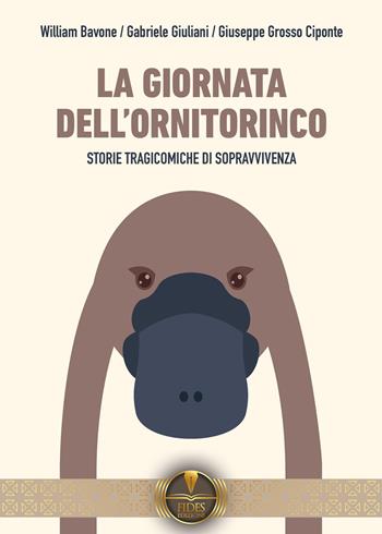 La giornata dell'ornitorinco. Storie tragicomiche di sopravvivenza - William Bavone, Gabriele Giuliani, Giuseppe Grosso Ciponte - Libro Fides Edizioni 2022, Parole | Libraccio.it