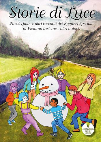 Storie di luce. Favole, fiabe e altri racconti dei Ragazzi Speciali di Viviamo Insieme e altri autori  - Libro Fides Edizioni 2022 | Libraccio.it