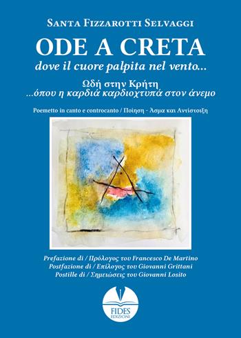 Ode a Creta. Dove il cuore palpita nel vento... Ediz. italiana e greca - Santa Fizzarotti Selvaggi - Libro Fides 2022 | Libraccio.it