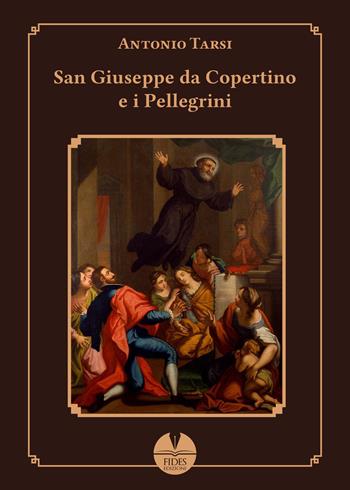 San Giuseppe da Copertino e i pellegrini - Antonio Tarsi - Libro Fides 2022, Religio | Libraccio.it